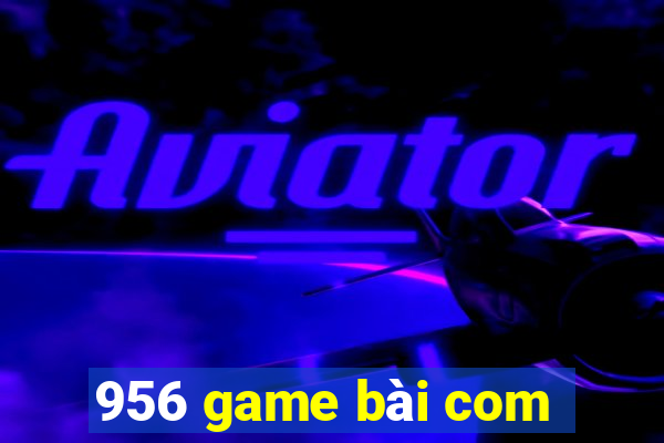 956 game bài com