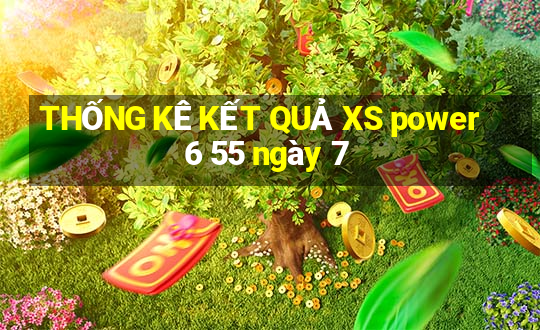 THỐNG KÊ KẾT QUẢ XS power 6 55 ngày 7