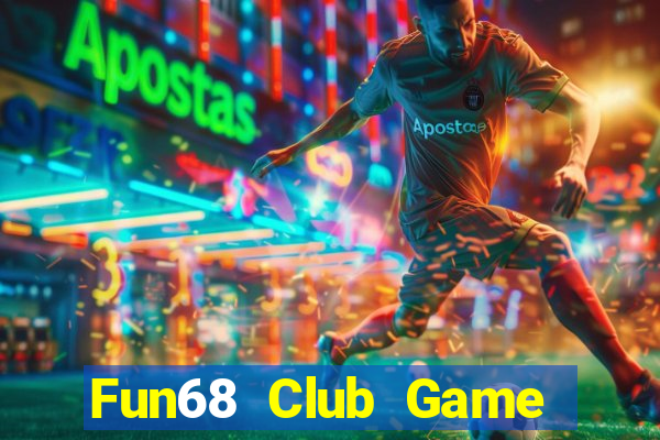 Fun68 Club Game Bài Tiền Thật