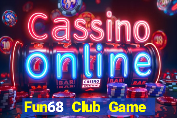 Fun68 Club Game Bài Tiền Thật