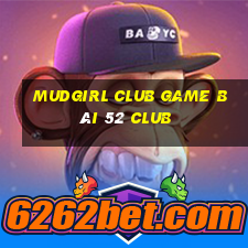 Mudgirl Club Game Bài 52 Club