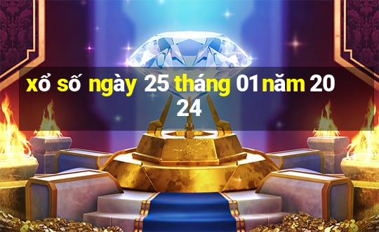 xổ số ngày 25 tháng 01 năm 2024