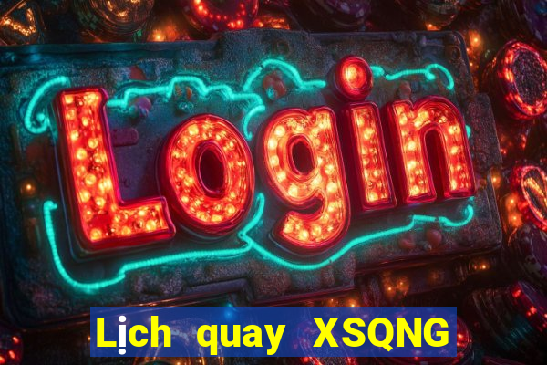 Lịch quay XSQNG ngày 28