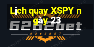 Lịch quay XSPY ngày 23