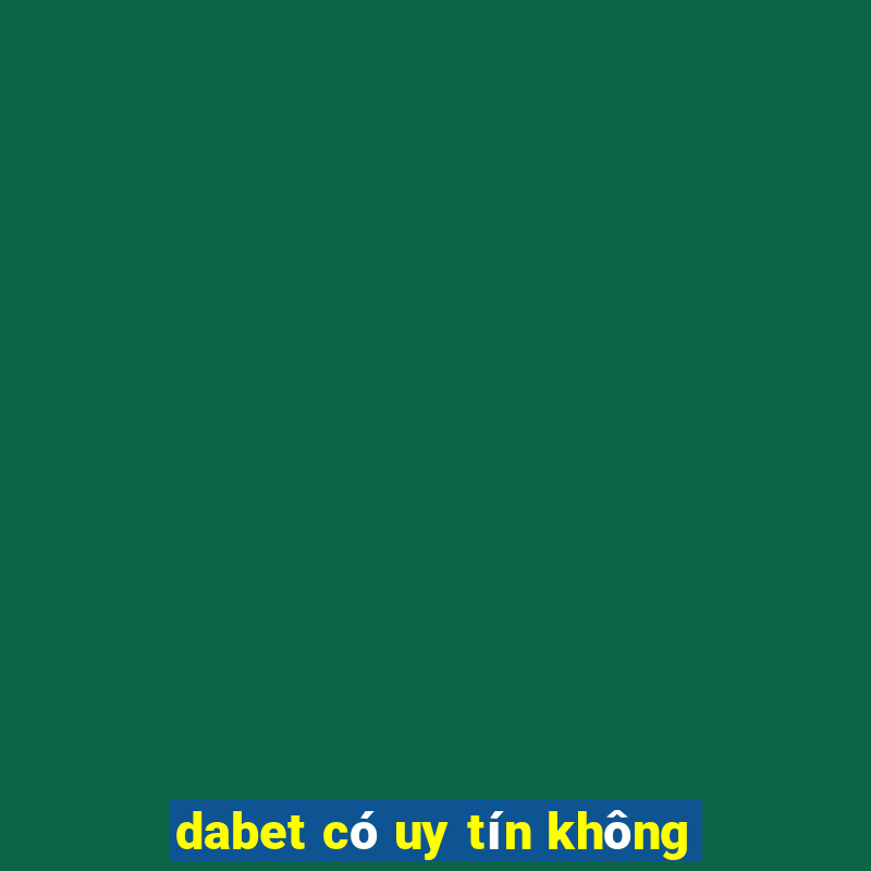 dabet có uy tín không