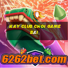 Kay Club Choi Game Bài