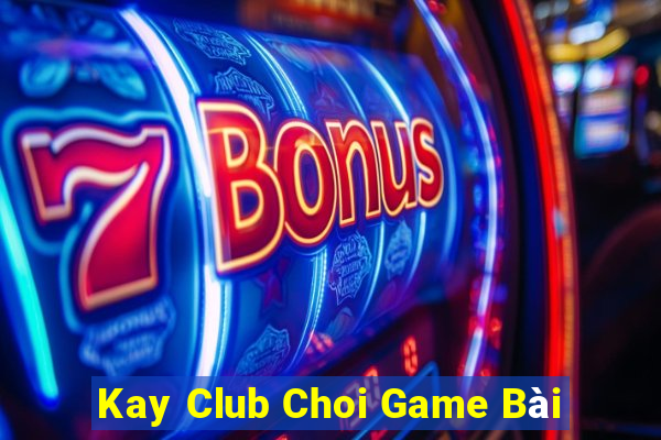 Kay Club Choi Game Bài