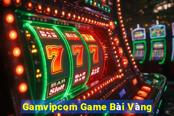 Gamvipcom Game Bài Vàng