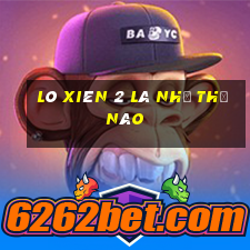 lô xiên 2 là như thế nào