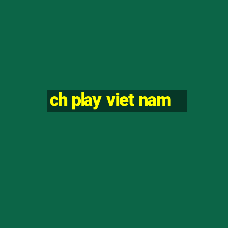 ch play viet nam