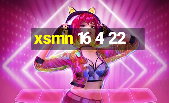 xsmn 16 4 22