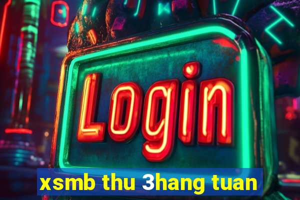 xsmb thu 3hang tuan