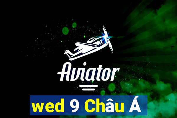 wed 9 Châu Á