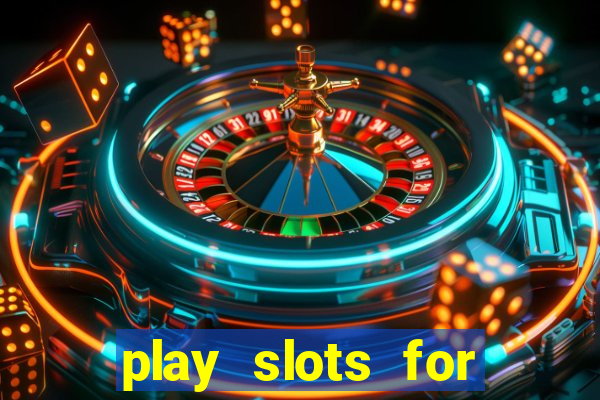 play slots for real money