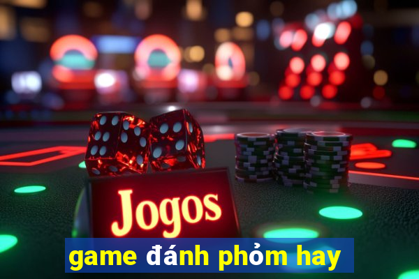 game đánh phỏm hay