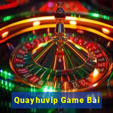 Quayhuvip Game Bài