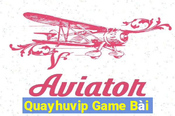 Quayhuvip Game Bài