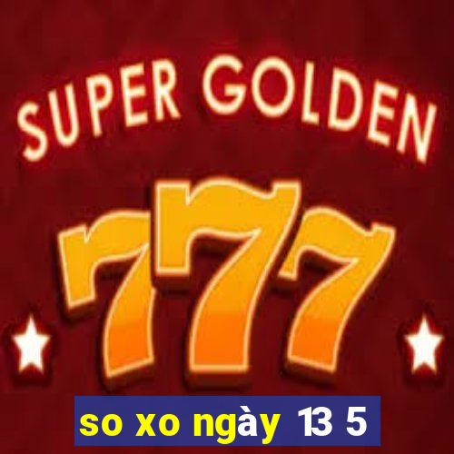 so xo ngày 13 5