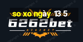 so xo ngày 13 5