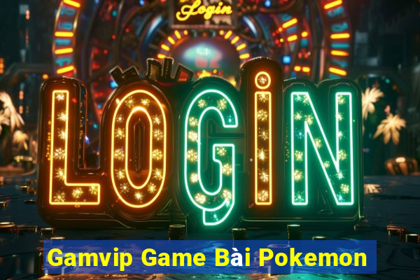 Gamvip Game Bài Pokemon