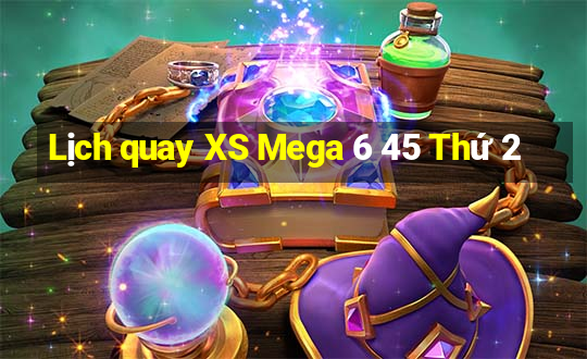 Lịch quay XS Mega 6 45 Thứ 2