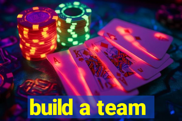 build a team