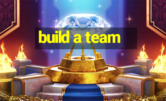 build a team