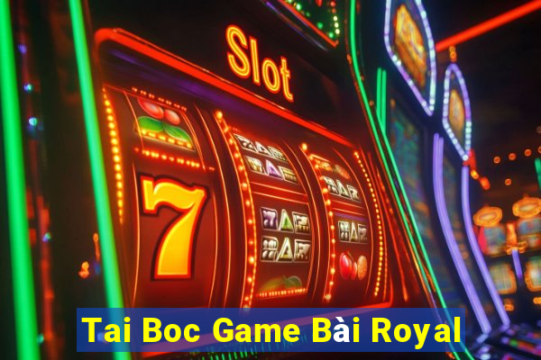 Tai Boc Game Bài Royal