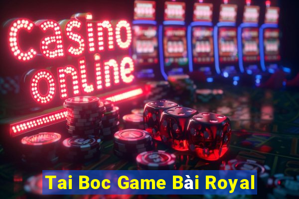 Tai Boc Game Bài Royal