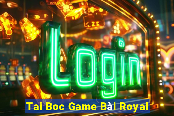 Tai Boc Game Bài Royal