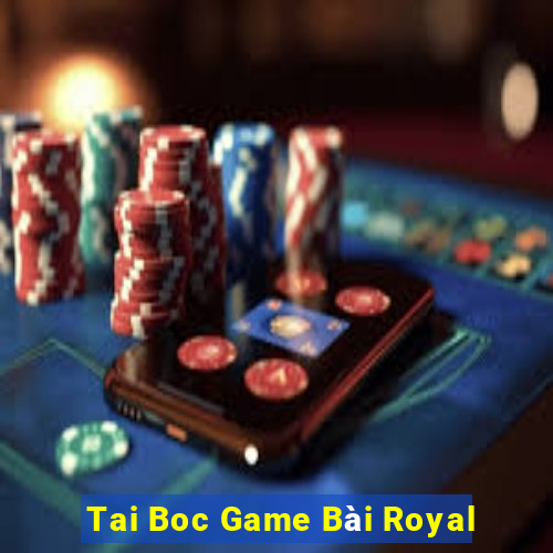 Tai Boc Game Bài Royal