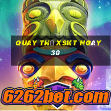 Quay thử XSKT ngày 30