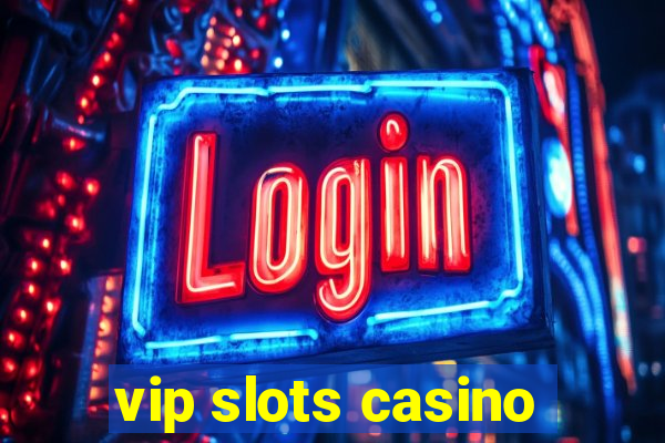 vip slots casino