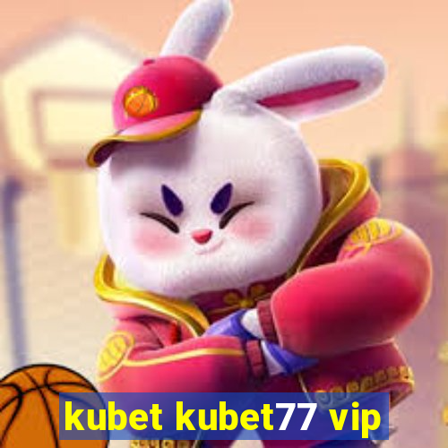 kubet kubet77 vip