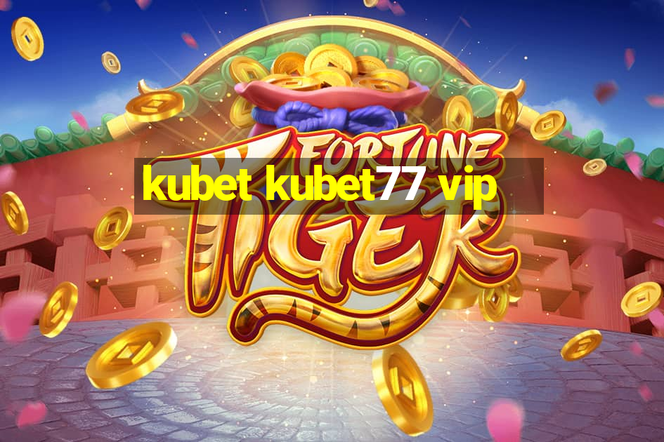 kubet kubet77 vip