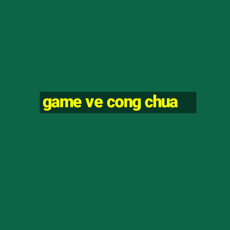 game ve cong chua