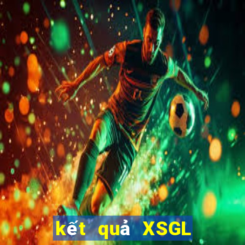 kết quả XSGL ngày 16