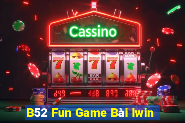 B52 Fun Game Bài Iwin