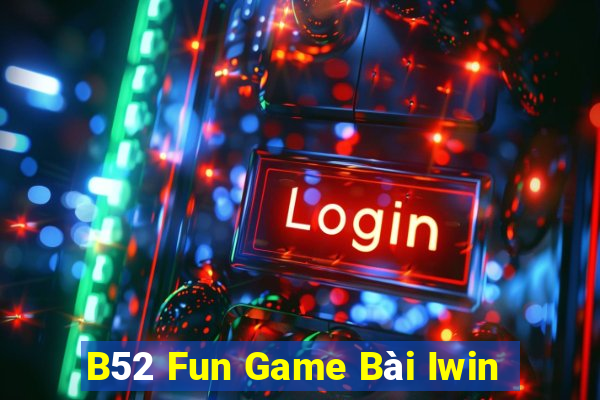 B52 Fun Game Bài Iwin