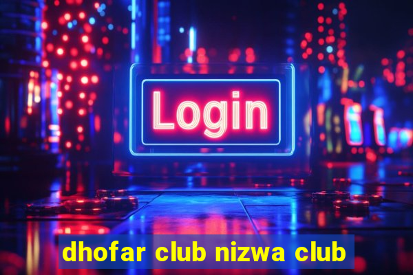 dhofar club nizwa club