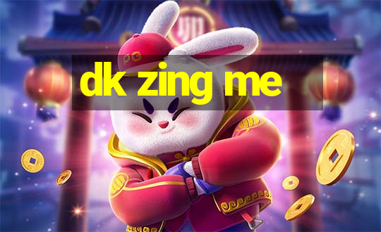 dk zing me