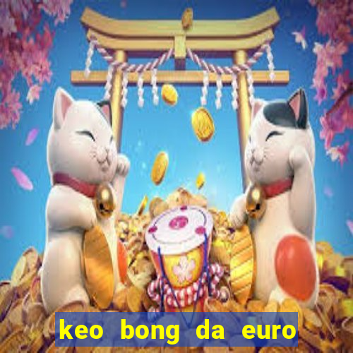 keo bong da euro hom nay