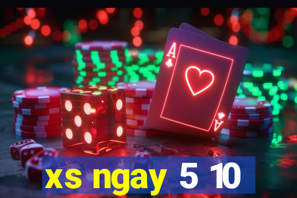 xs ngay 5 10