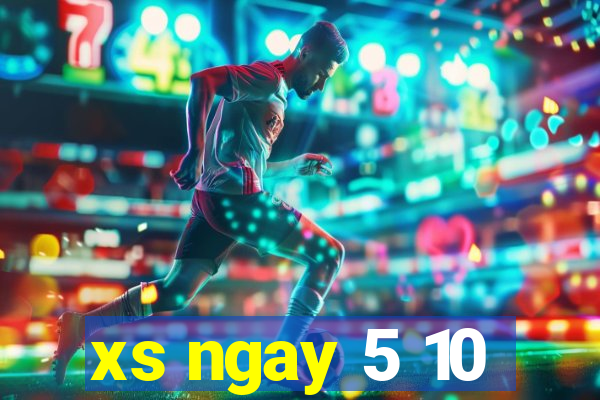 xs ngay 5 10