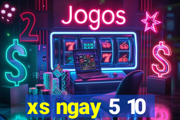 xs ngay 5 10