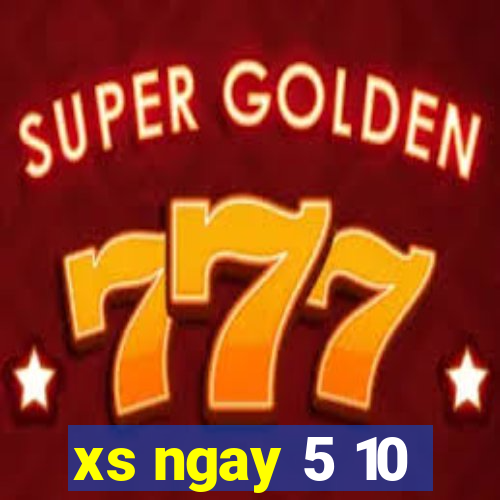 xs ngay 5 10