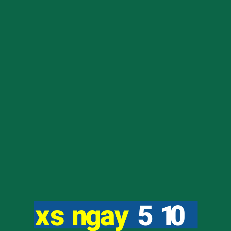 xs ngay 5 10