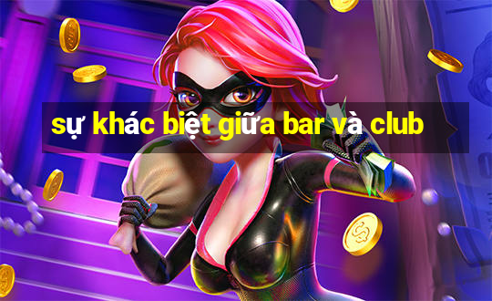 sự khác biệt giữa bar và club