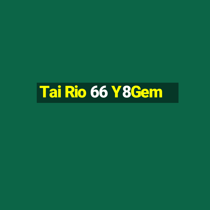 Tai Rio 66 Y8Gem