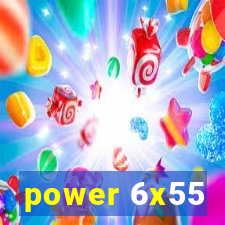 power 6x55